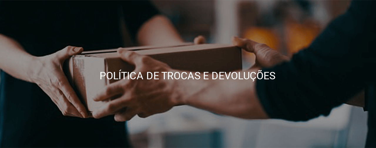 Política de Troca e Devoluções