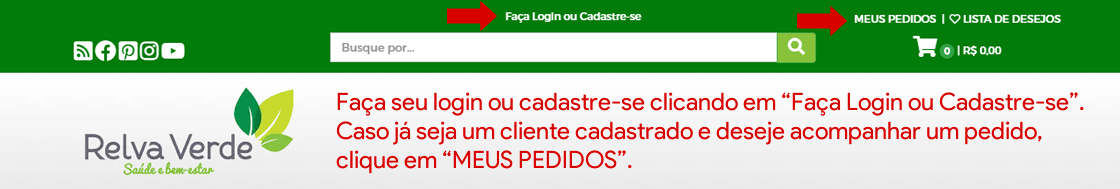 01 - Faça seu login ou cadastre-se clicando em Faça Login ou Cadastre-se. Caso já seja um cliente cadastrado e deseje acompanhar um pedido, clique em MEUS PEDIDOS.