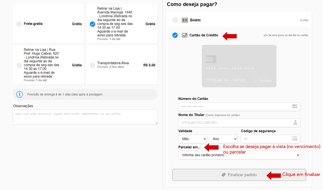 10 ? Optando por pagamento com cartão de crédito, você deverá preencher os dados do seu cartão, selecionar se o pagamento é à vista ou parcelado e clicar em finalizar pedido.