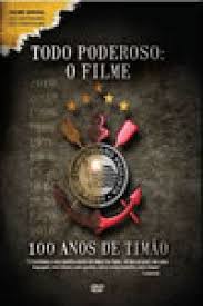 Todo Poderoso: O Filme - 100 Anos De Timão - NOVO LACRADO
