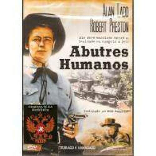 Abutres Humanos ( Alan Ladd ) NOVO LACRADO