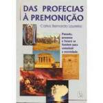 Das Profecias  Premonio Passado, presente e futuro se fundem para constituir a eternidade - Carlos Bernardo Loureiro / Usado