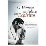 O Homem Que Falava Com Espritos - Luis Eduardo De Souza