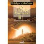 O LIVRO DE EMMANUEL III - A ORIGEM e A MISSO DOS ANJOS - PAT RODEGAST e JUDITH STANTON