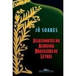 Assassinatos Na Academia Brasileira De Letras - J Soares
