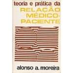 TEORIA e PRTICA DA RELAO MDICO PACIENTE - ALONSO A MOREIRA