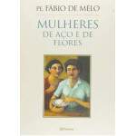Mulheres De Ao E De Flores - Padre Fbio De Melo