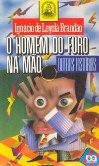 O HOMEM DO FURO NA MO e OUTRAS HISTRIAS - IGNCIO DE LOYOLA BRANDO