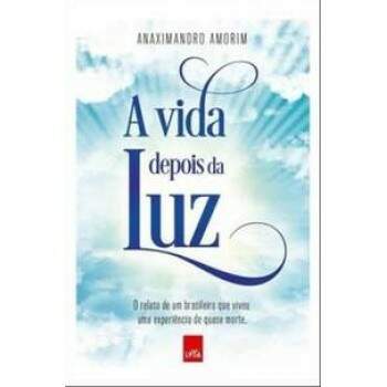 A VIDA DEPOIS DA LUZ - ANAXIMANDRO AMORIM