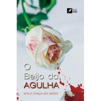 O Beijo Da Agulha - Wesley Gonalves Simes