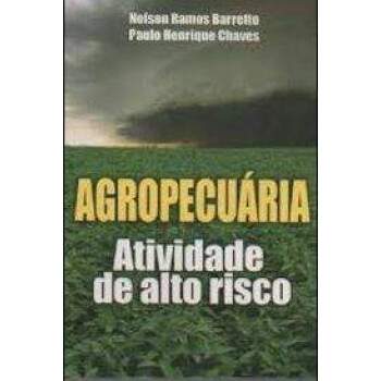Agropecuria Atividade De Alto Risco - Nelson Ramos Barretto E Paulo Henrique Chaves