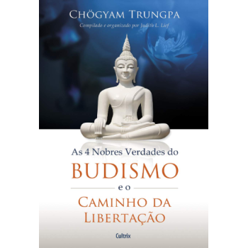 As 4 Nobres Verdades Do Budismo E O Caminho Da Libertao - Chgyam Trungpa