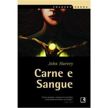Carne E Sangue - Coleo Negra - John Harvey
