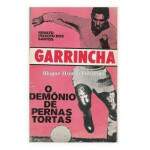 Garrincha O Demnio De Pernas Tortas - Renato Peixoto Dos Santos