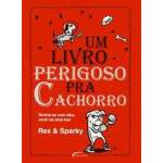UM LIVRO PERIGOSO PRA CACHORRO DIVIRTA-SE COM ELES VOC VAI AM-LOS - REX SPARKY
