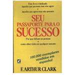 Seu Passaporte Para O Sucesso - F Arthur Clark