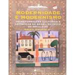 Modernidade E Modernismo Transformaes Culturais E Artsticas No Brasil No Incio Do Sc XX - Arley Andriolo