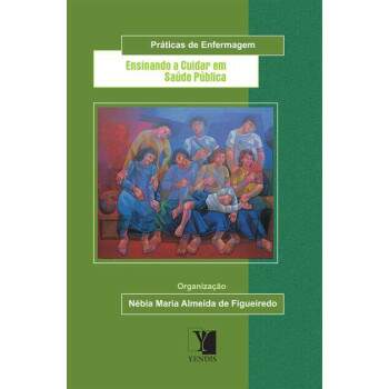 ENSINANDO A CUIDAR EM SADE PBLICA - NBIA MARIA ALMEIDA DE FIGUEIREDO