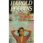 Atire a Primeira Pedra - Harold Robbins