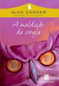A MALDIO DA CORUJA - TRADUO ANA MARIA MACHADO - ALAN GARNER