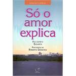 S o Amor Explica - Esp Sulamita - Roberto Digenes