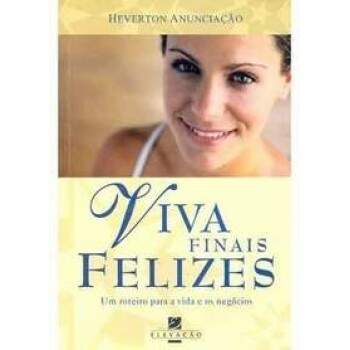 Viva Finais Felizes - Um Roteiro Para A Vida E Os Negcios - Heverton Anunciao / Usado