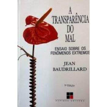 A Transparncia Do Mal - Ensaio Sobre Os Fenmenos Extremos - Jean Baudrillard