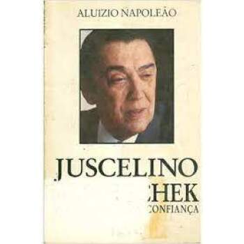 JUSCELINO KUBITSCHEK - AUDCIA ENERGIA CONFIANA - ALUIZIO NAPOLEO