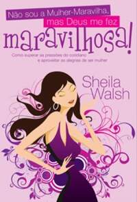 NO SOU A MULHER-MARAVILHOSA MAS DEUS ME FEZ MARAVILHOSA - SHEILA WALSH POCKET