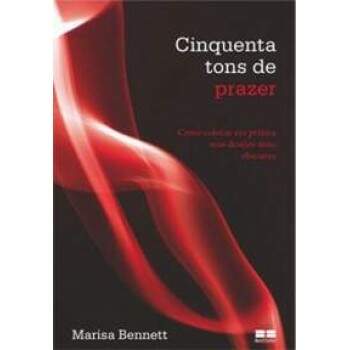 Cinquenta Tons de Prazer - Como colocar em prtica seus desejos mais obscuros - Marisa Bennett / Usado