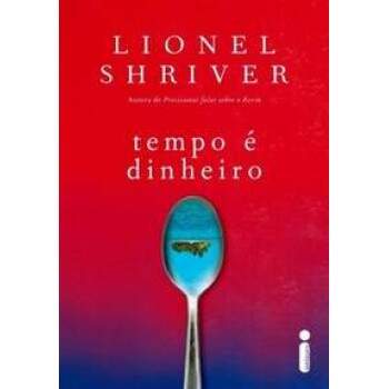 TEMPO  DINHEIRO - LIONEL SHRIVER