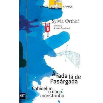A Fada L De Pasrgada E Cabidelim O Doce Monstrinho - Coleo Barco A Vapor - Sylvia Orthof