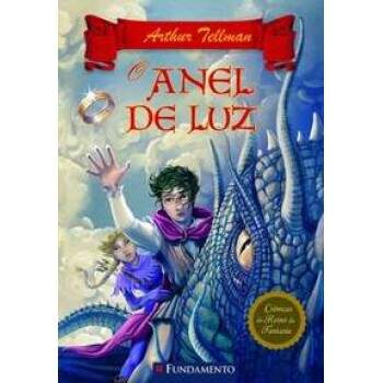 O ANEL DE LUZ - CRNICAS DO REINO DA FANTASIA VOL 4 - ARTHUR TELLMAN