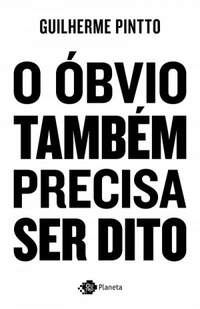 O BVIO TAMBM PRECISA SER DITO - GUILHERME PINTTO
