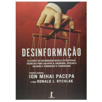 Desinformao - Ion Mihai Pacepa Tenente-General E Prof Ronald J Rychlak