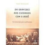 DA GRAVIDEZ AOS CUIDADOS COM O BEB - UM MANUAL PARA PAIS e PROFISSIONAIS - ANNA MEHOUDAR