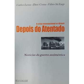 A CRISE INTERNACIONAL e O BRASIL DEPOIS DO ATENTADO - NOTCIAS DA GUERRA ASSIMTRICA - CARLOS LESSA e OUTROS