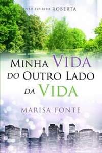 MINHA VIDA DO OUTRO LADO DA VIDA - ESP. ROBERTA - MARISA FONTE