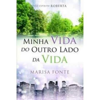 MINHA VIDA DO OUTRO LADO DA VIDA - ESP. ROBERTA - MARISA FONTE
