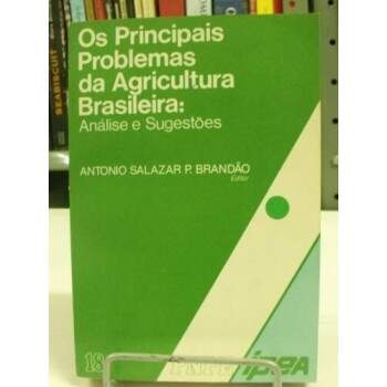 OS PRINCIPAIS PROBLEMAS DA AGRICULTURA BRASILEIRA - ANTONIO SALAZAR P BRANDO