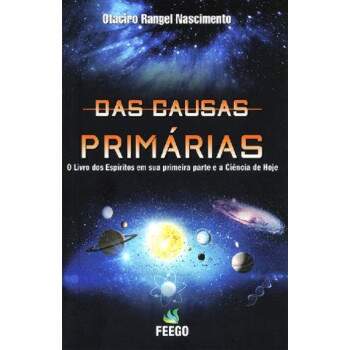 DAS CAUSAS PRIMRIAS - O LIVRO DOS ESPRITOS EM SUA PRIMEIRA PARTE e A CINCIA DE HOJE - OTACIRO RANGEL NASCIMENTO