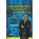 Saulo Gomes O Grande Reprter Investigativo - Adriana Silva