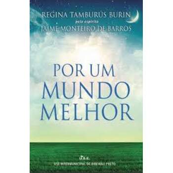 POR UM MUNDO MELHOR - ESP JAIME MONTEIRO DE BARROS - REGINA TAMBURS BURIN