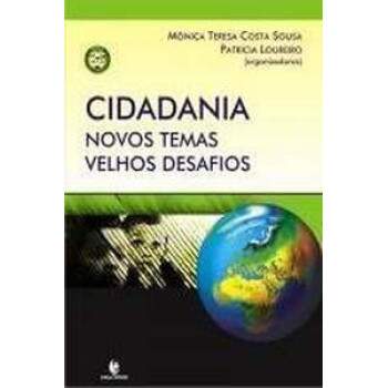 CIDADANIA - NOVOS TEMAS VELHOS DESAFIOS - MNICA TERESA COSTA SOUSA E PATRCIA LOUREIRO