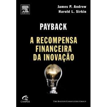 Payback A Recompensa Financeira da Inovao - James P Andrew e Outros