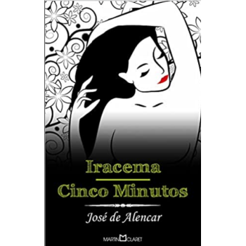 Iracema - Cinco Minutos - Coleo A Obra-Prima De Cada Autor 6 - Jos De Alencar