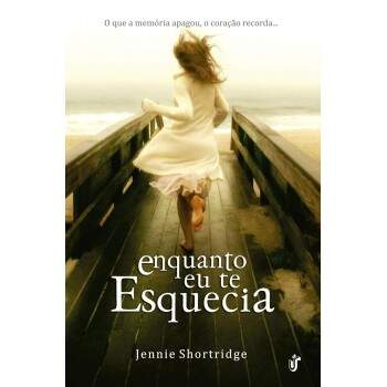 Enquanto Eu Te Esquecia - Jennie Shortridge