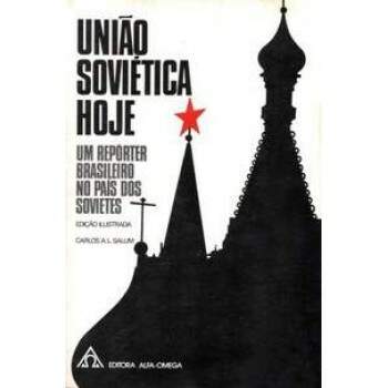 UNIO SOVITICA HOJE - UM REPRTER BRASILEIRO NO PAS DOS SOVIETES - CARLOS A L SALUM