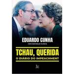 Tchau Querida O Dirio Do Impeachment - Eduardo Cunha e Danielle Cunha