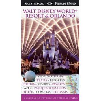 WALT DISNEY WORLD RESORT e ORLANDO - GUIA VISUAL - DORLING KINDERSLEY